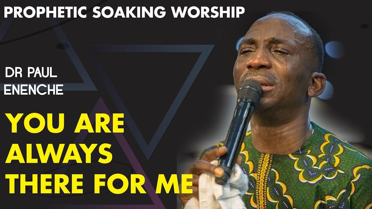DR PAUL ENENCHE - YOU ARE ALWAYS THERE FOR ME (SONG OF SURRENDER)