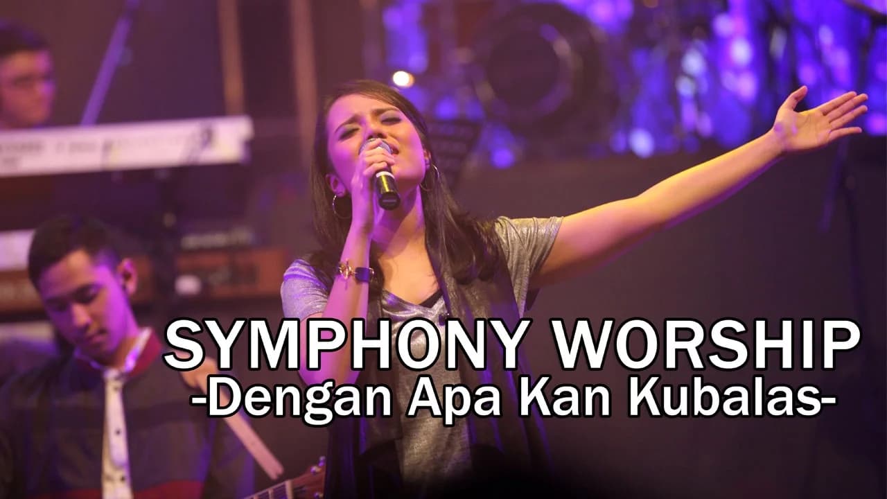 Symphony Worship - Dengan Apa Kan Kubalas - Lagu Rohani