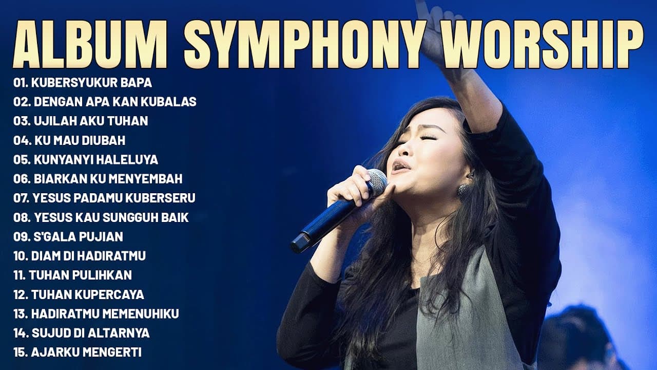Lagu Rohani Symphony Worship Full Album 2023 - Lagu Rohani Kristen Terbaik 2023 Memberi Kelegaan