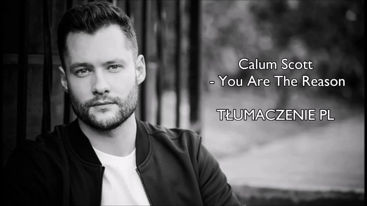 Calum Scott - You Are The Reason TŁUMACZENIE PL