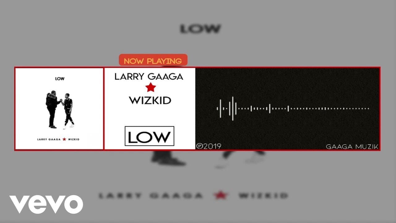 Larry Gaaga - Low (Official Audio) ft. WizKid