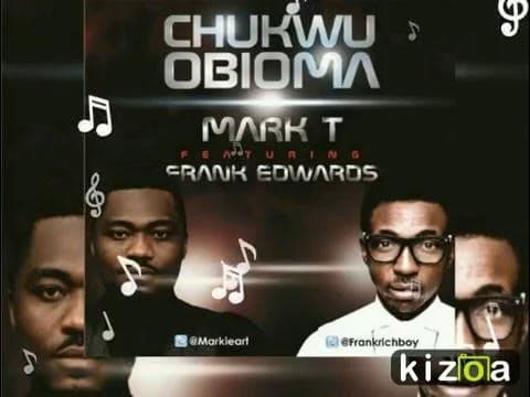 Mark T ft Frank Edwards - Chukwu Obioma