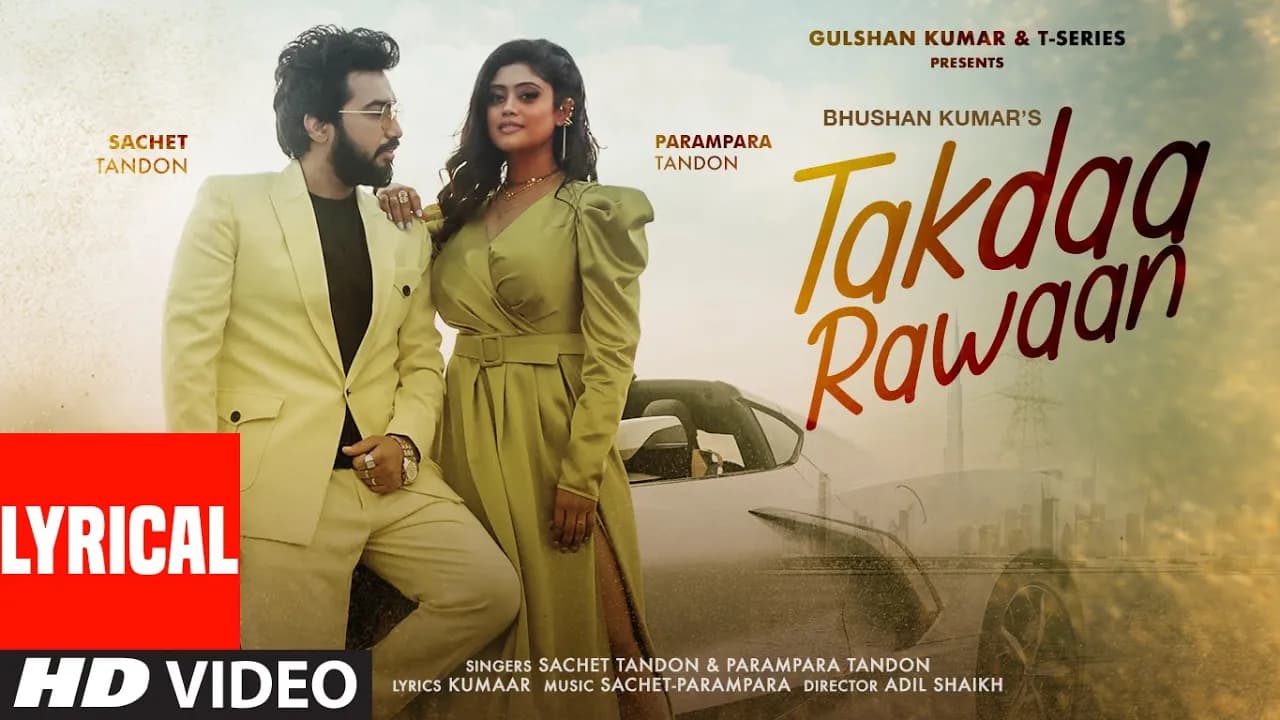 Takdaa Rawaan (Lyrical) Sachet Tandon, Parampara Tandon | Kumaar, Adil Shaikh | Bhushan Kumar