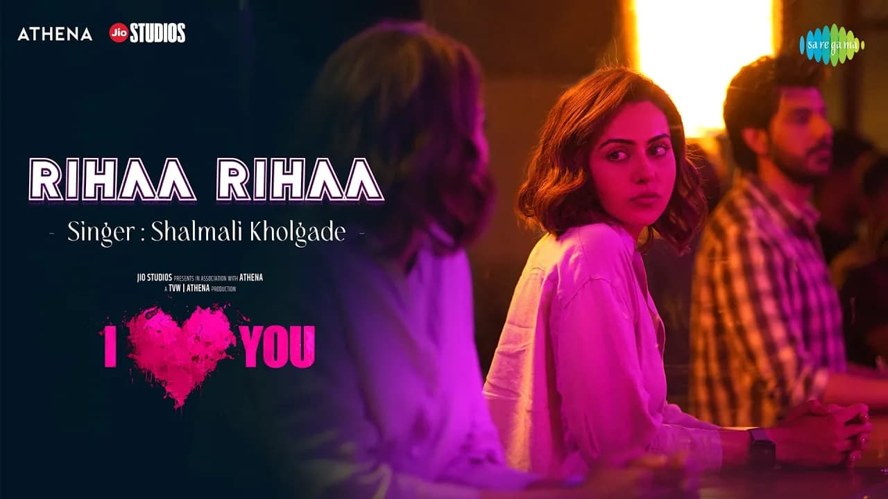 Rihaa Rihaa | Rakul Preet Singh | Pavail Gulati | I Love You | Shor Police | Shalmali Kholgade
