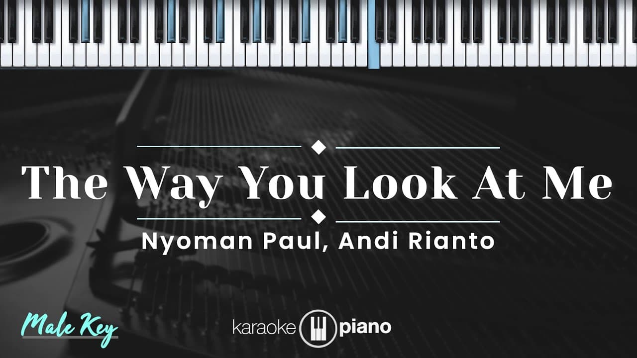The Way You Look At Me - Nyoman Paul, Andi Rianto (KARAOKE PIANO - MALE KEY)