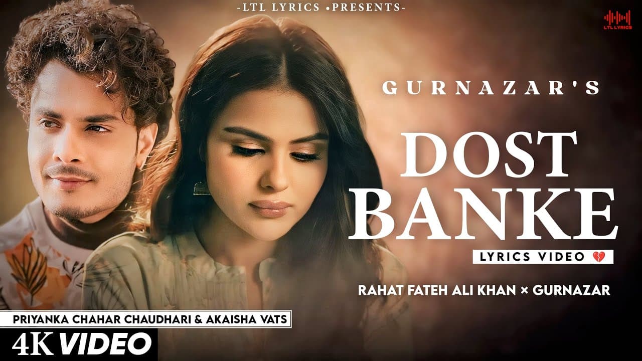 Dost Banke (LYRICS) Rahat Fateh Ali Khan & Gurnazar | Priyanka Chahar Choudhary, Akaisha Vats