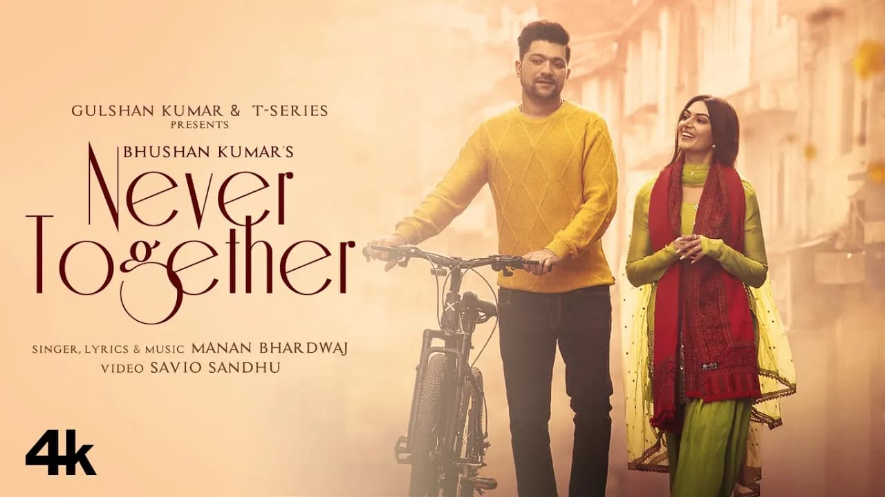 Never Together (Video) Manan Bhardwaj, Yesha Sagar | Bhushan Kumar