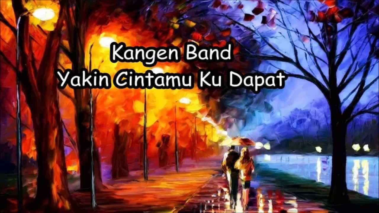 Kangen Band - Yakin Cintamu Ku Dapat (Lyrics)