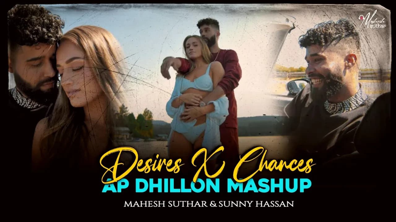 Desires X Chances : Ap Dhillon Mashup | Ft. Gurinder Gill | Mahesh Suthar | Sunny Hassan