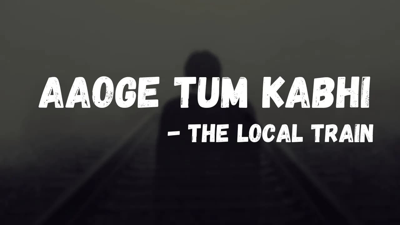 The Local Train - Aaoge Tum Kabhi with lyrics