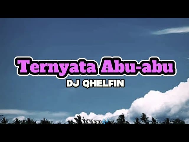 Lirik Lagu Ternyata Abu-abu - Dj Qhelfin