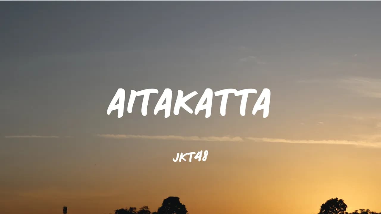 AITAKATTTA  - JKT48 (Lirik Video)