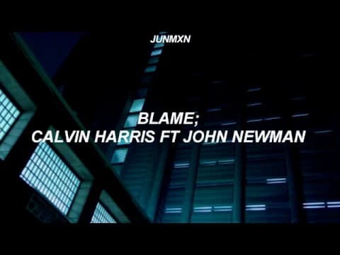 Blame - calvin harris ft. john newman ; español