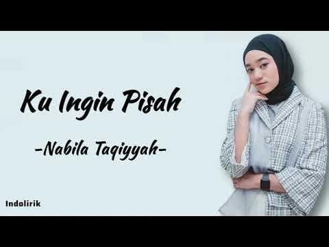 Ku Ingin Pisah - Nabila Taqiyyah: Ku Lelah, Ku Rasa Cukup di Sini | Lirik Lagu