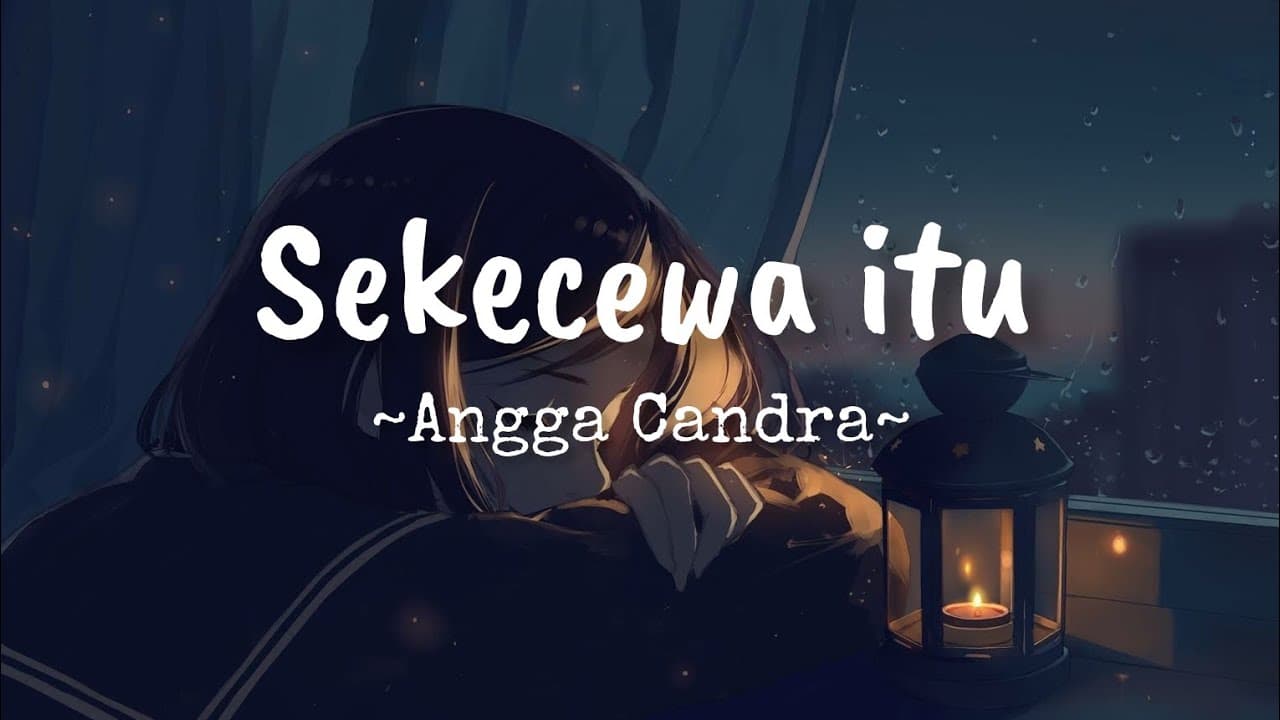 Sekecewa itu-Angga Candra (Lirik vidio)