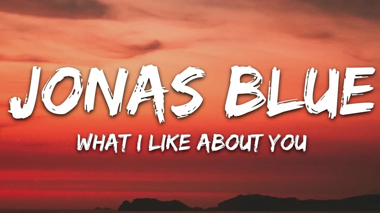 Jonas Blue - What I Like About You (Lyrics) feat. Theresa Rex