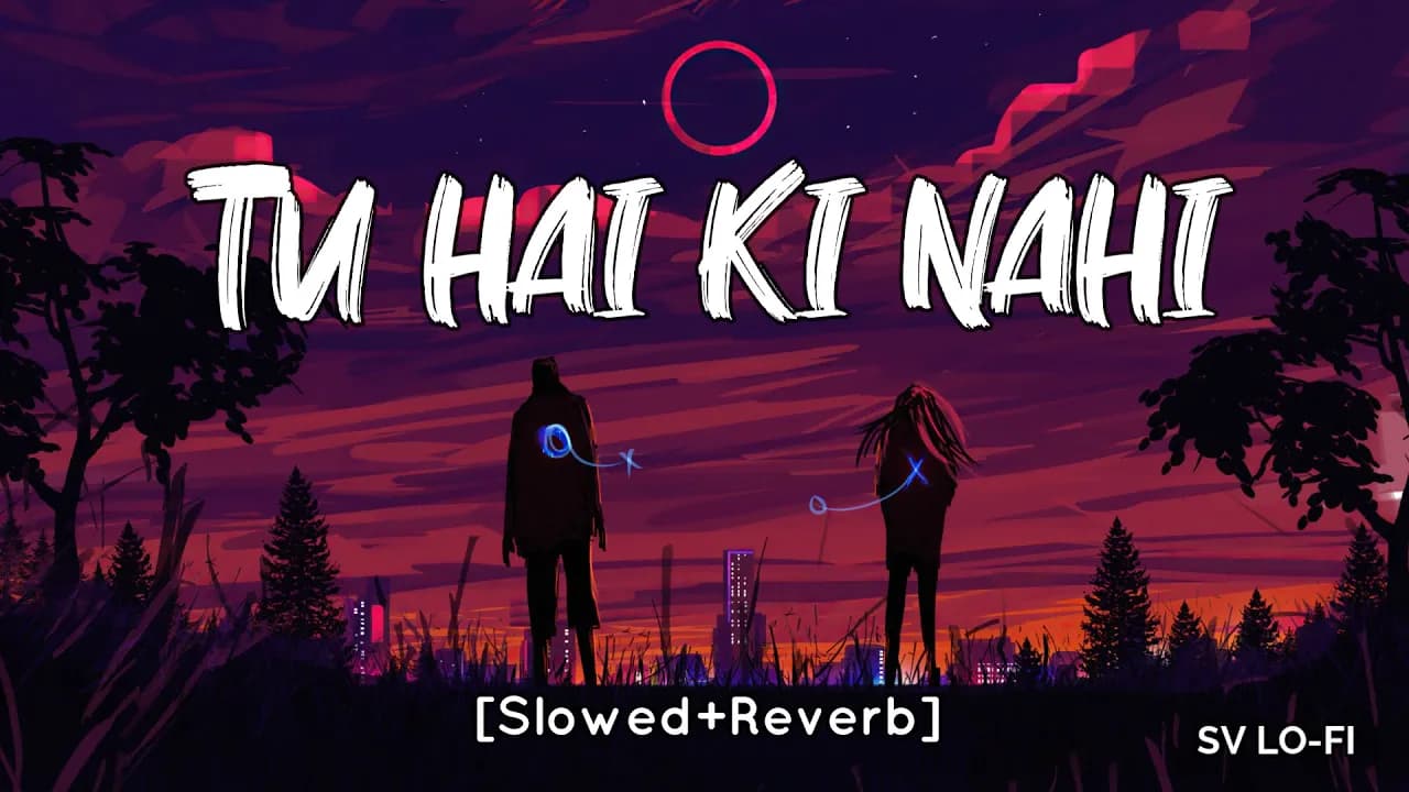 Tu Hai Ki Nahi [Slowed+Reverb] Ankit Tiwari | Roy | SV Lofi