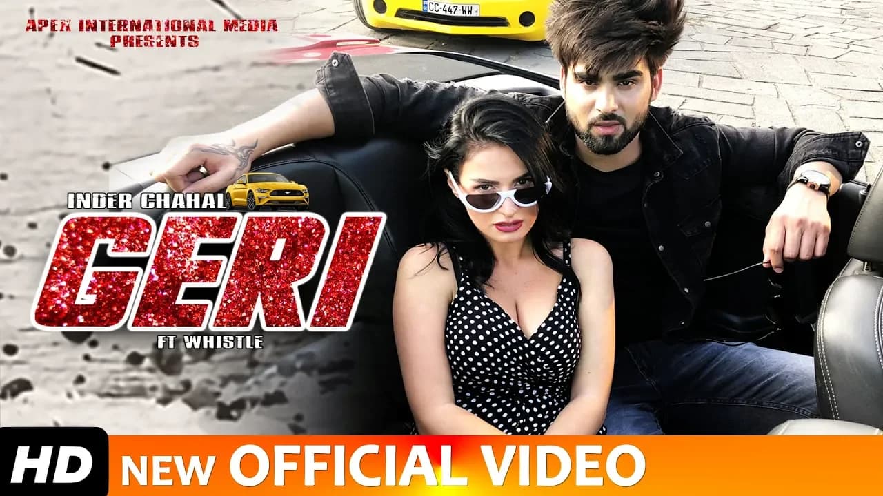 GERI - INDER CHAHAL (Full Video Song) FT WHISTLE | RAJAT NAGPAL - PUNJABI SONGS 2019