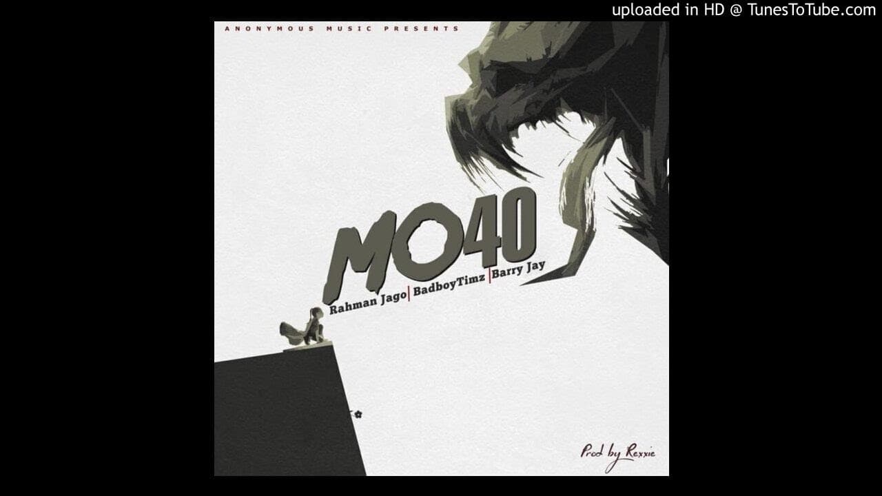 RAHMAN JAGO - MO40 [feat. BAD BOY TIMZ, BARRY JAHY]