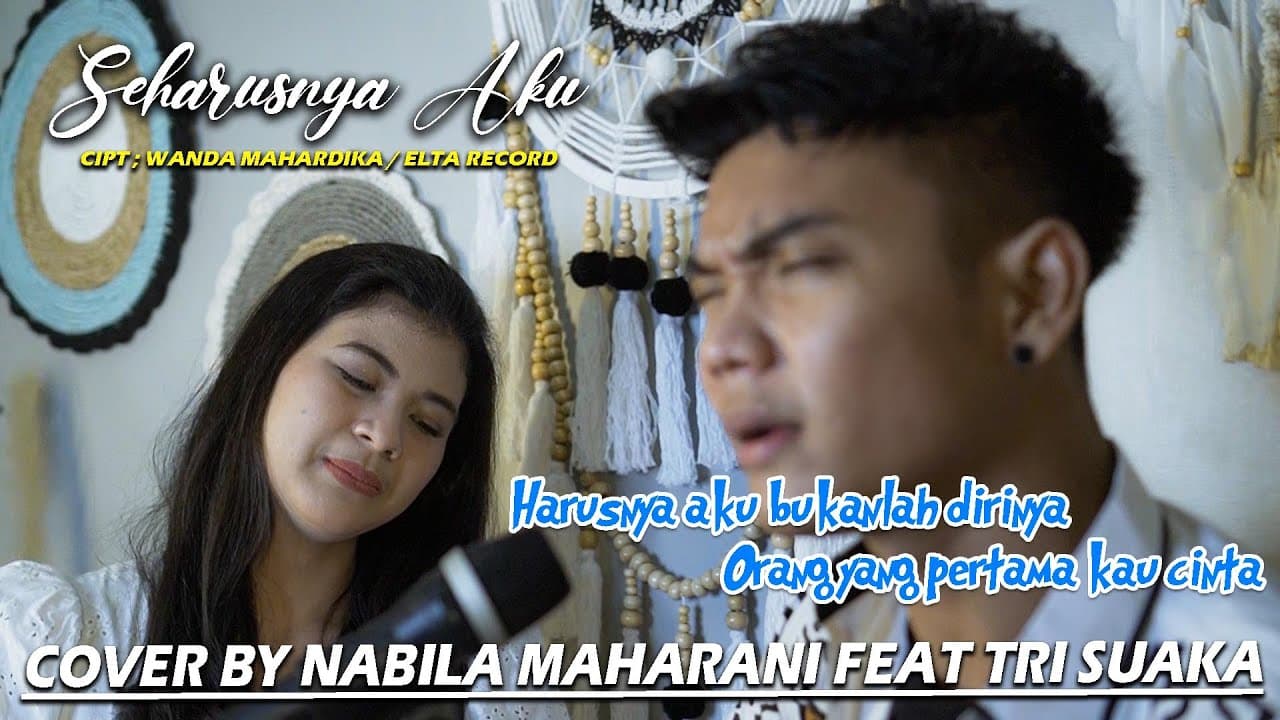 SEHARUSNYA AKU. CIPT: WANDA MAHARDIKA/ ELTA RECORD (LIRIK) COVER BY NABILA MAHARANI FEAT TRI SUAKA