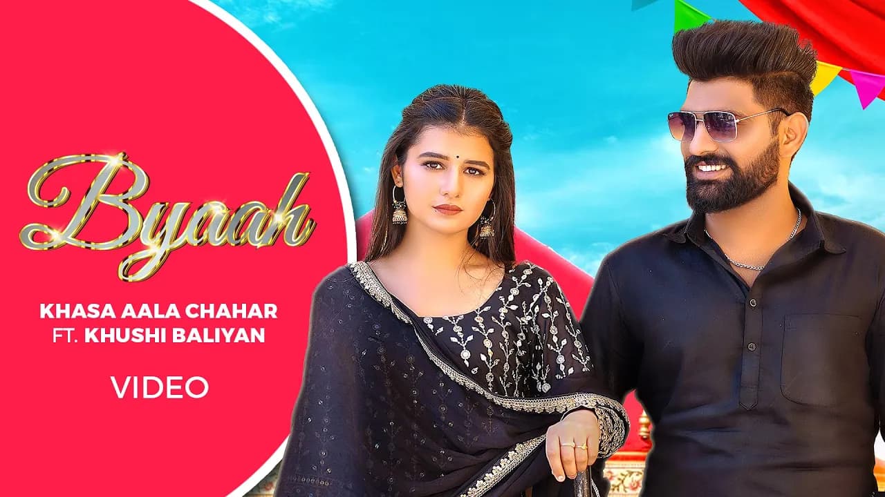 Khasa Aala Chahar – Byaah (Official Video) Ft. Khushi Baliyan | Deepesh Goyal