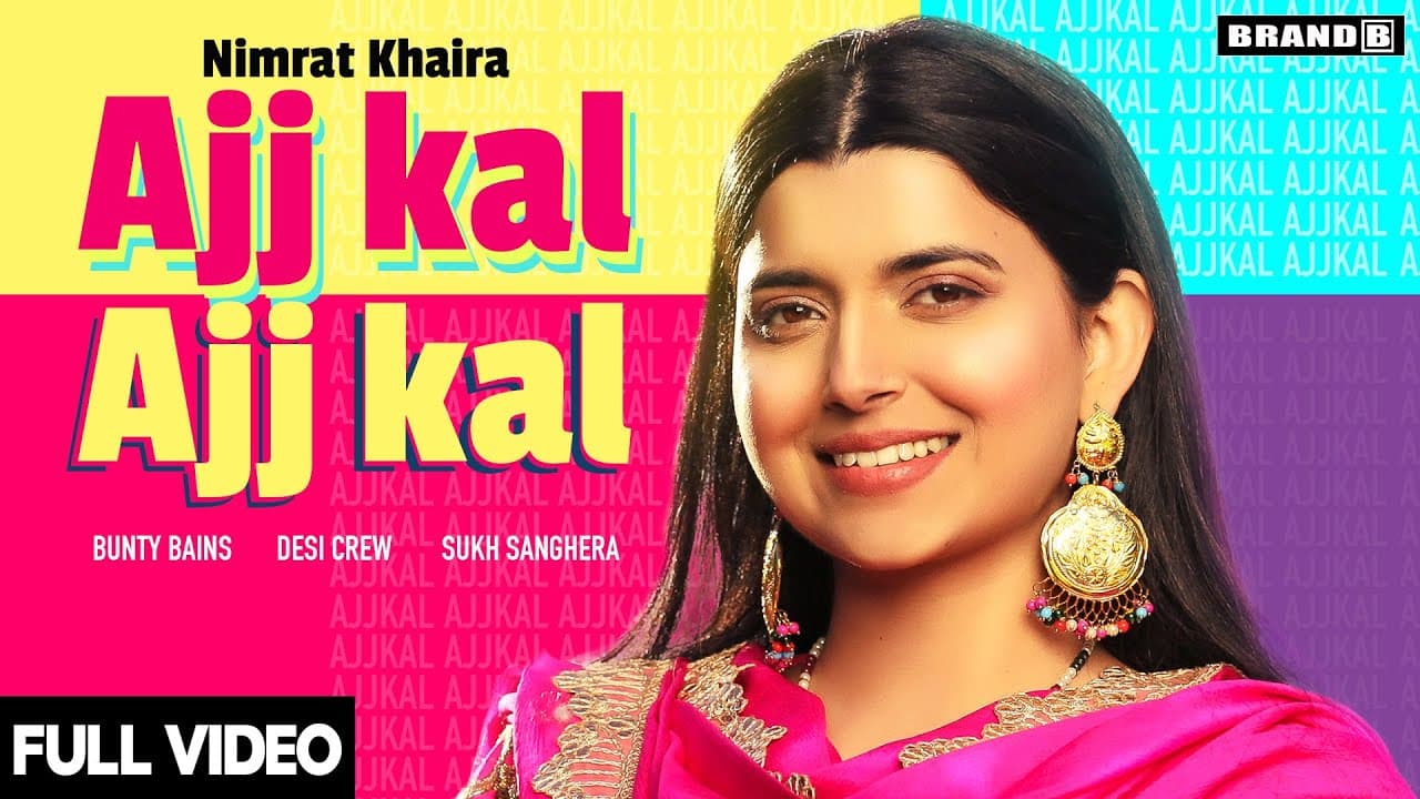 AJJ KAL AJJ KAL (Official Video) Nimrat Khaira | Bunty Bains | Desi Crew | Latest Punjabi Songs 2020