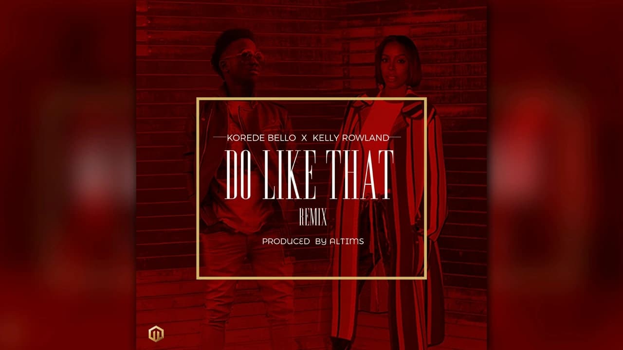 Korede Bello X Kelly Rowland - Do Like That Remix
