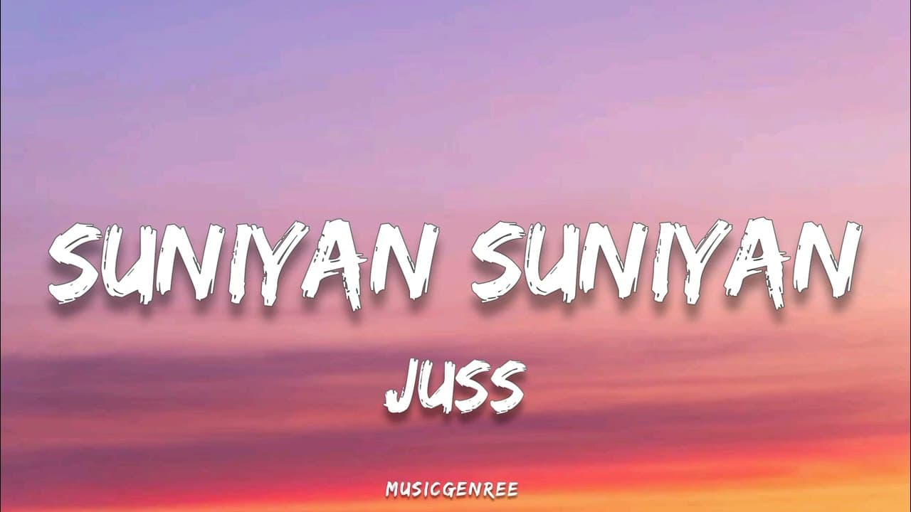 Juss - Suniyan Suniyan (Lyrics)