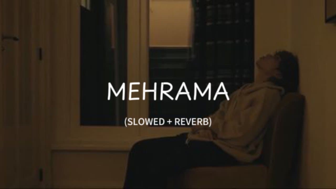 Mehrama(Slowed + Reverb) |(Darshan Raval & Antara Mitra)