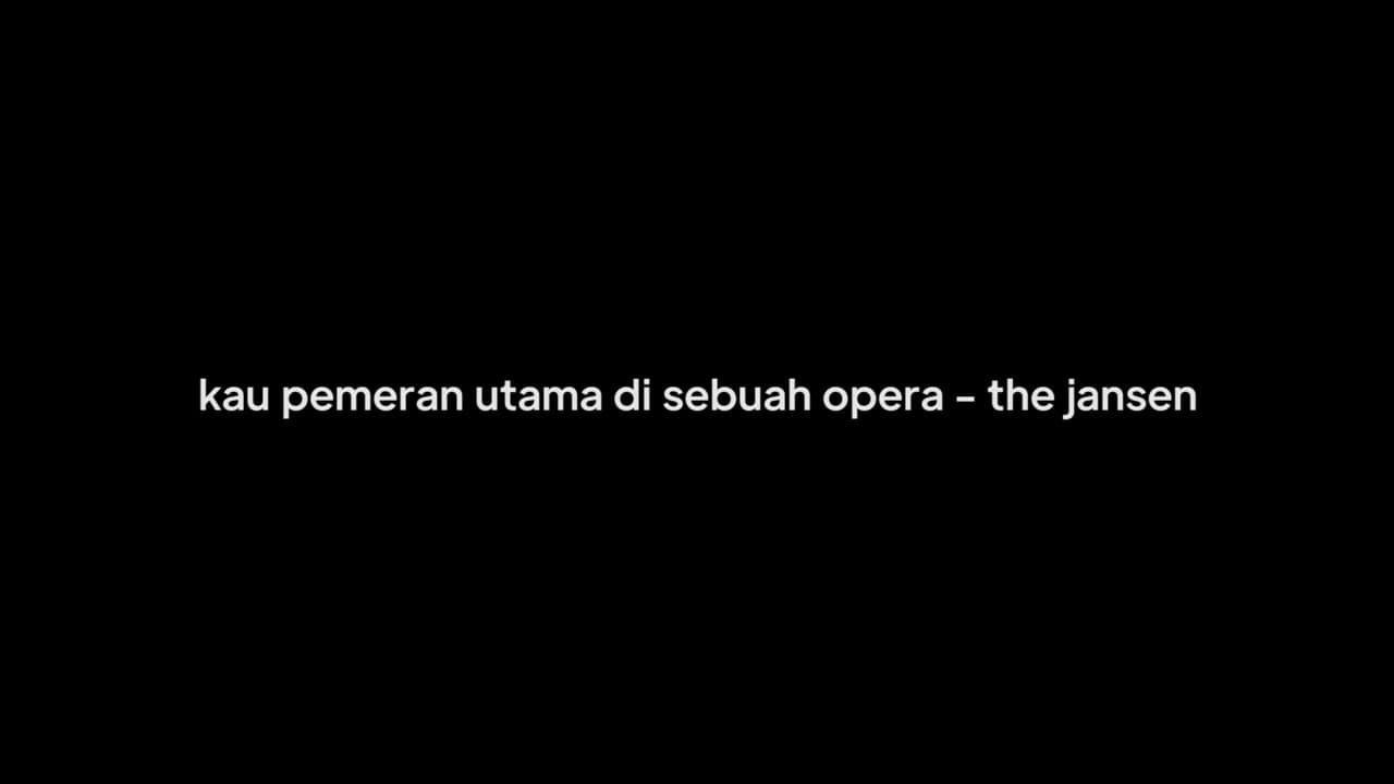 KAU PEMERAN UTAMA DI SEBUAH OPERA -  THE JANSEN (VIDEO LIRIK OVERLAY)