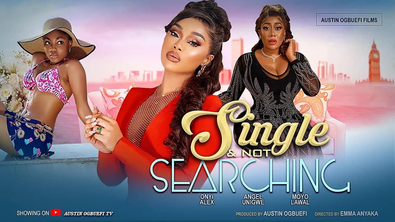 SINGLE AND NOT SEARCHING - ANGEL UNIGWE...ONYI ALEX...MOYO LAWAL...KEN ERICS latest nollywood movie