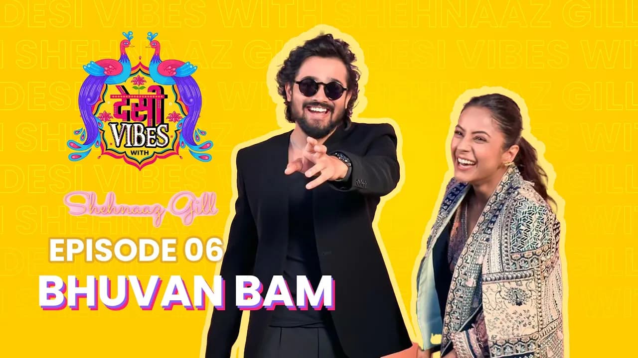EP 6 Desi Vibes with Shehnaaz Gill | Bhuvan Bam