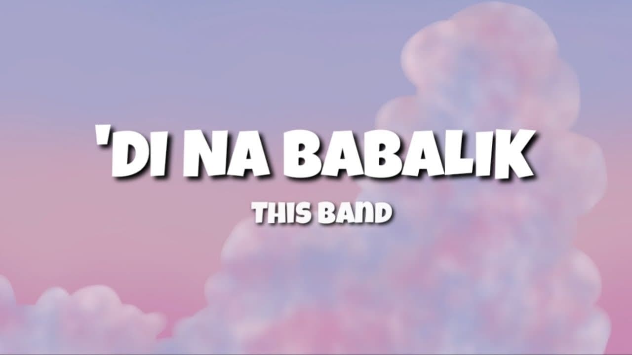 DI NA BABALIK by This Band (LYRICS)