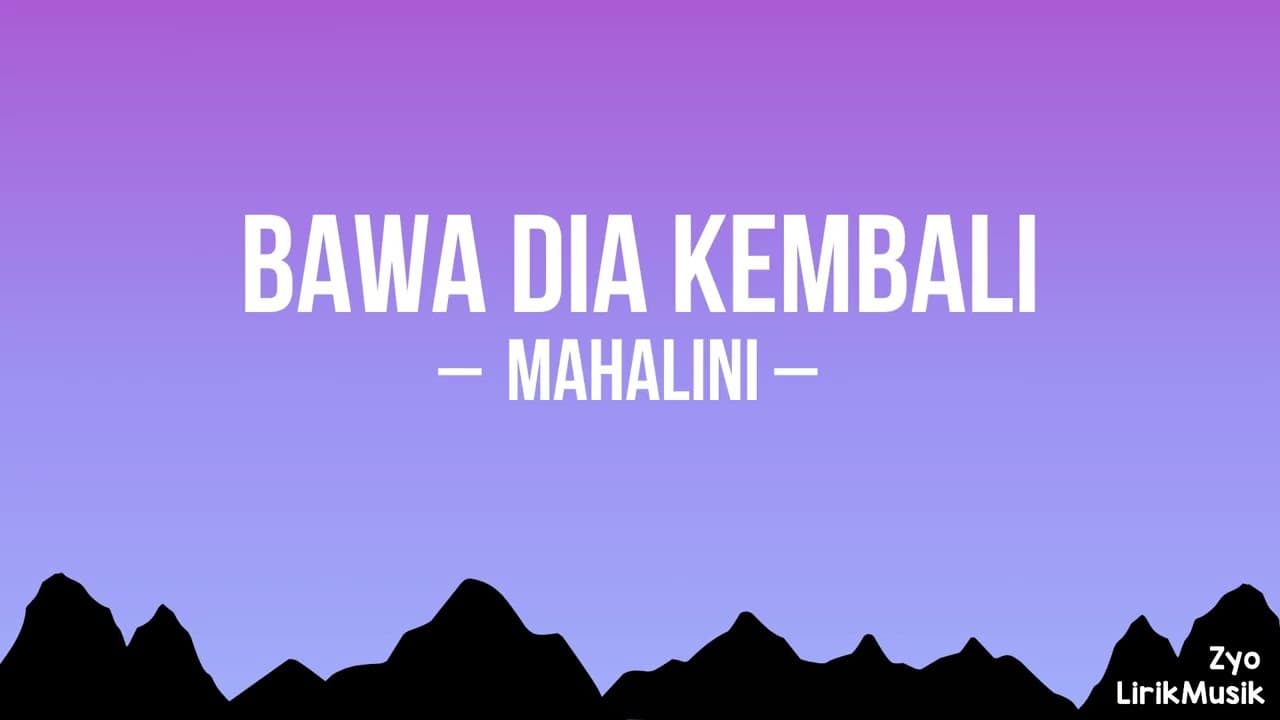 BAWA DIA KEMBALI - MAHALINI | LIRIK LAGU
