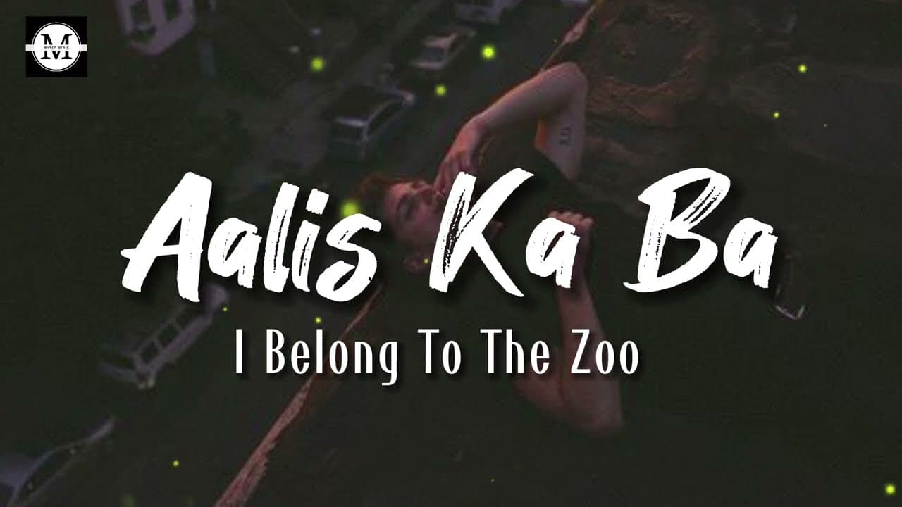 I Belong To The Zoo - Aalis Ka Ba (Lyrics)