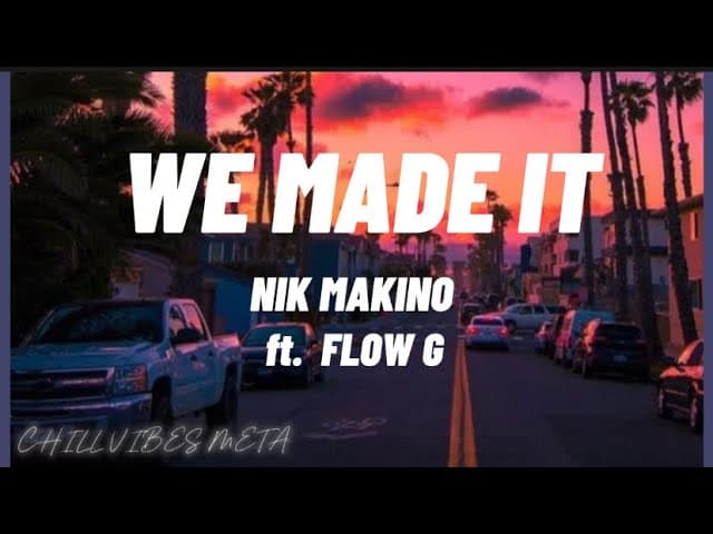 NIK MAKINO X FLOW G-WE MADE IT(LYRICS)