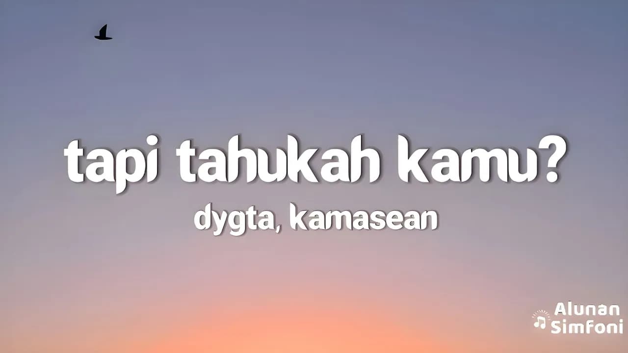 Dygta, Kamasean - Tapi Tahukah Kamu (Lirik Lagu)