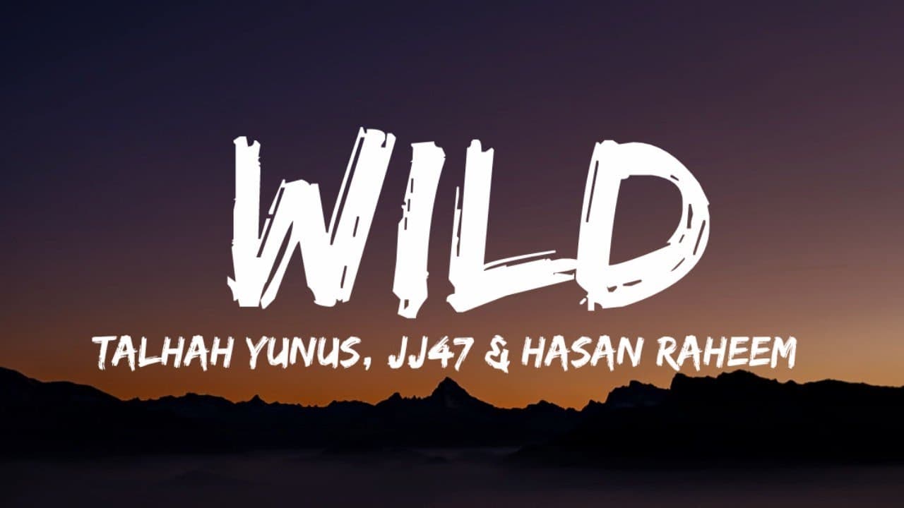 Talhah Yunus - Wild (Lyrics - Lyrical Video) | JJ47 | Hasan Raheem