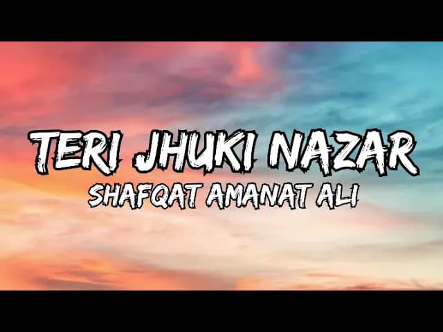 teri jhuki nazar song lyrics shafqat Amanat Ali