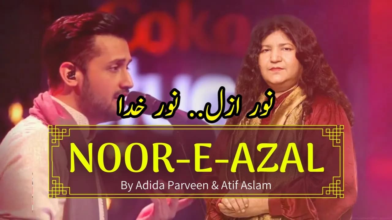 NOOR E AZAL...NOOR E KHUDA... by Abida Parveen and Atif Aslam || sufi song