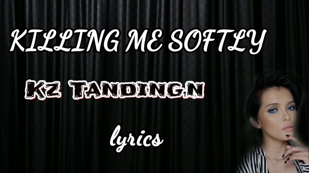 Kz tandingan - Killing me softly (lyrics)