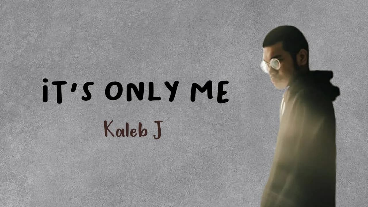 Kaleb J - It's Only Me (Lirik Terjemahan)