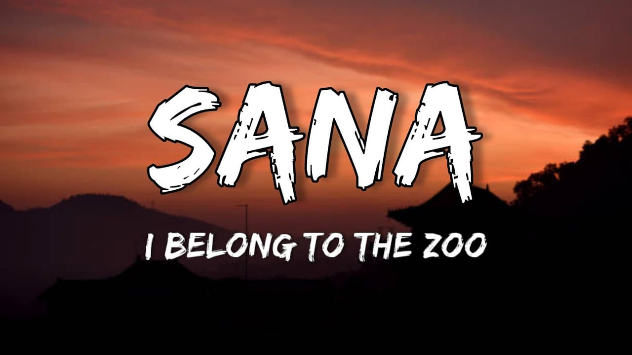 I Belong to the Zoo - Sana / Lyrics