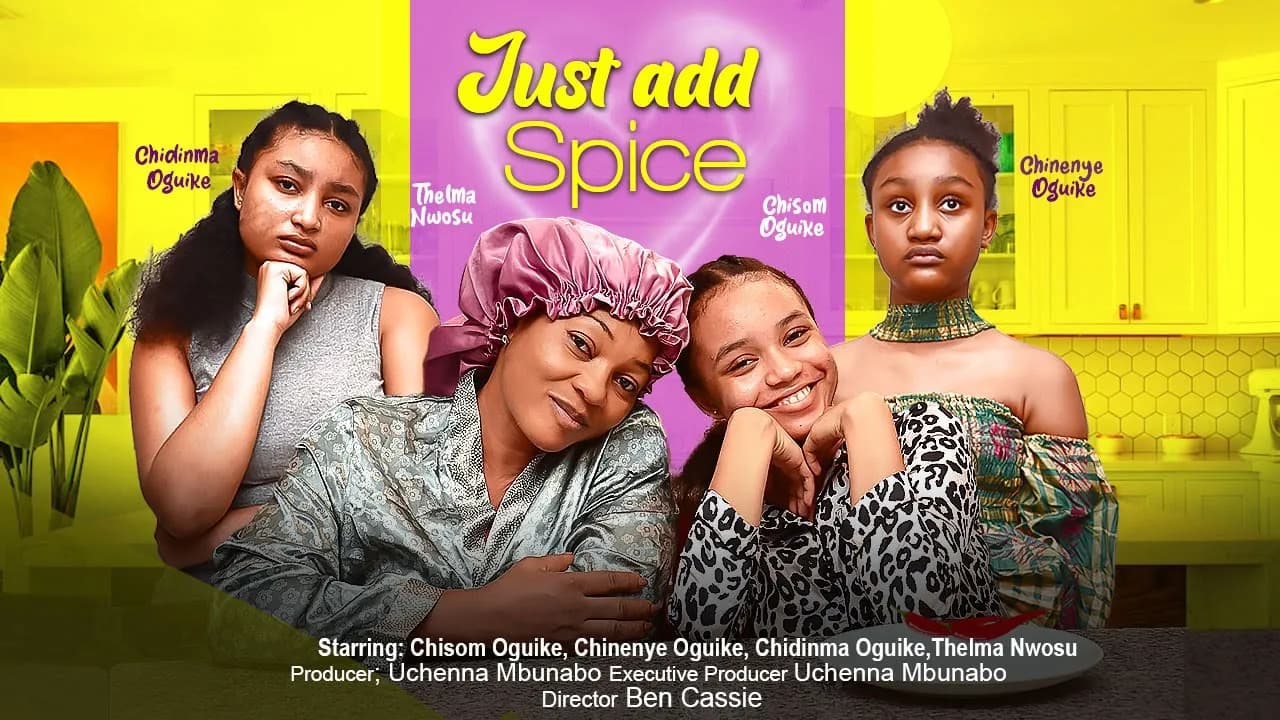 JUST ADD SPICE - CHISOM OGUIKE, CHIDINMA OGUIKE, CHINENYE OGUIKE, THELMA NWOSU 2023 nigerian movies