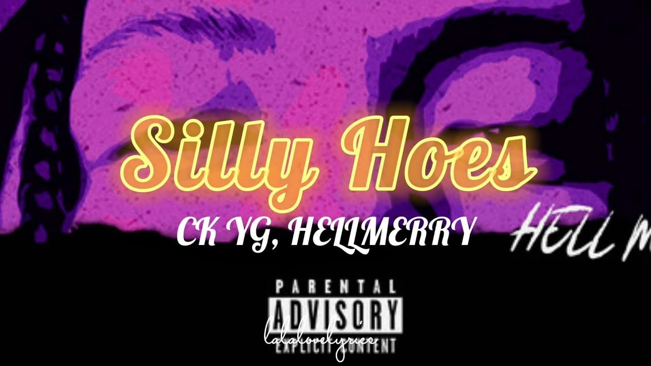 CK YG & Hellmerry - Silly Hoes (Lyrics)