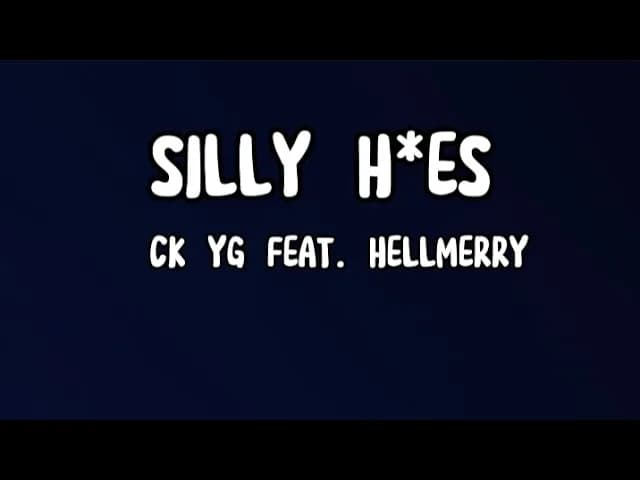 CK YG - SILLY H*ES FT. HELLMERRY (Lyrics)
