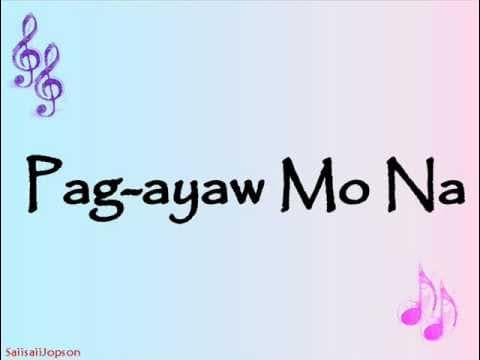 Pag-ayaw Mo Na - Yeng Constantino