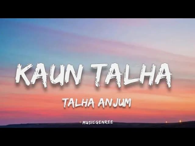 Talha Anjum - Kaun Talha (Lyrics)