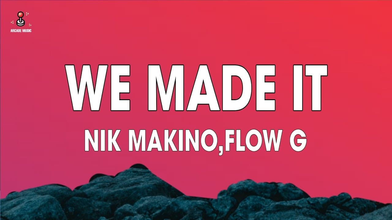 Nik Makino, Flow G - WE MADE IT (Lyrics)