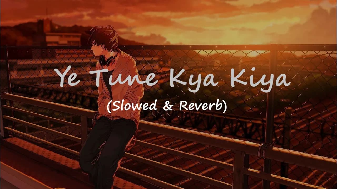 Ye Tune Kya Kiya Song (slowed and reverb) | Javed Bashir |